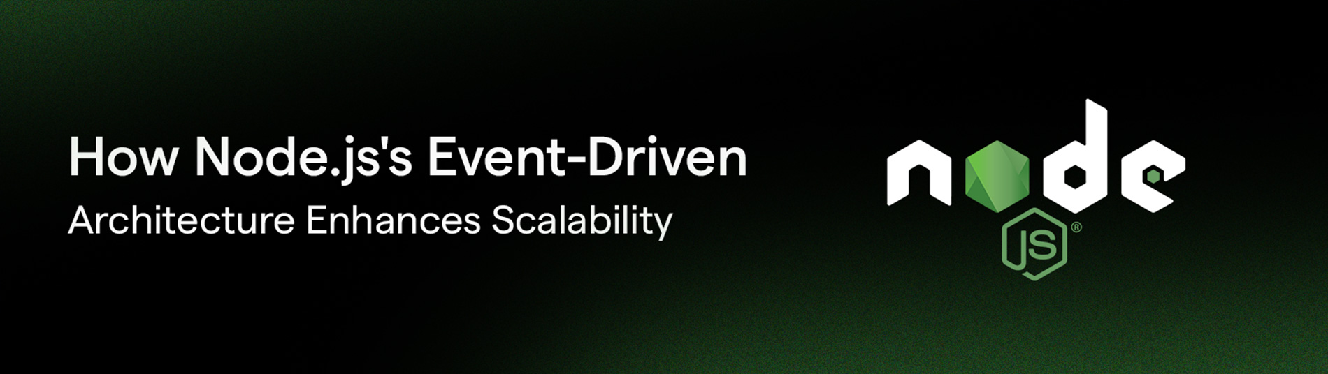 How Node.js’s Event-Driven Architecture Enhances Scalability