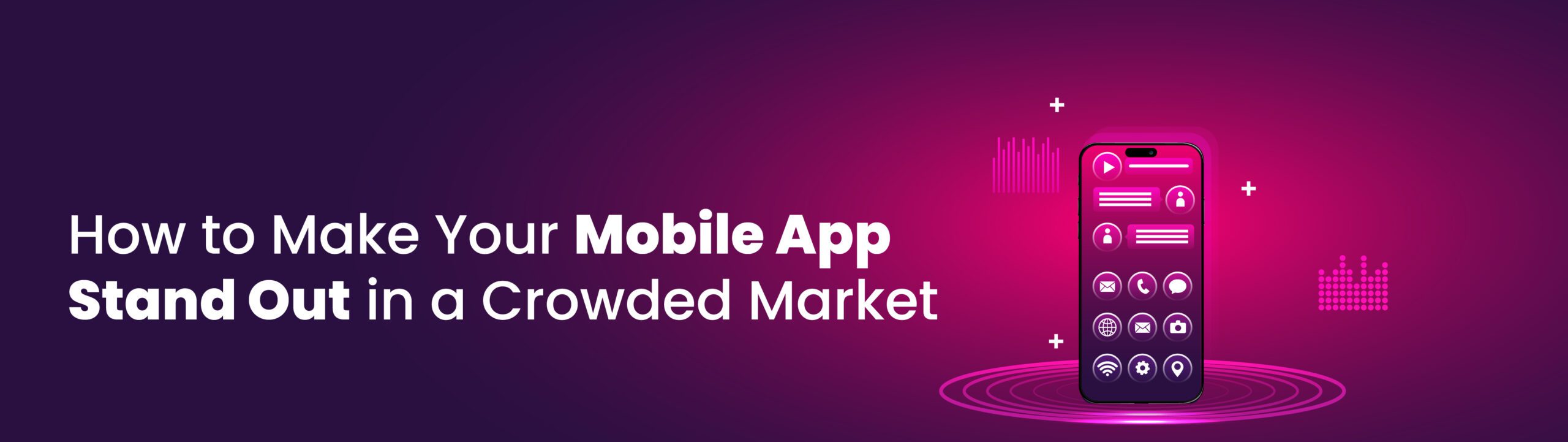 How to Make Your Mobile App Stand Out in a Crowded Market