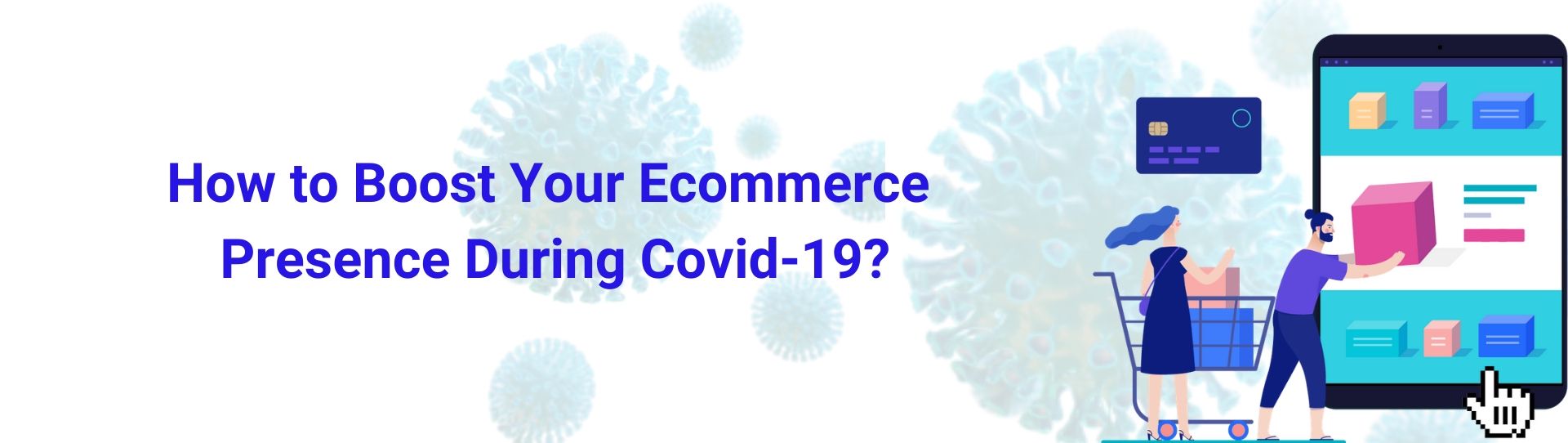 How to Boost Your eCommerce Presence During Covid-19