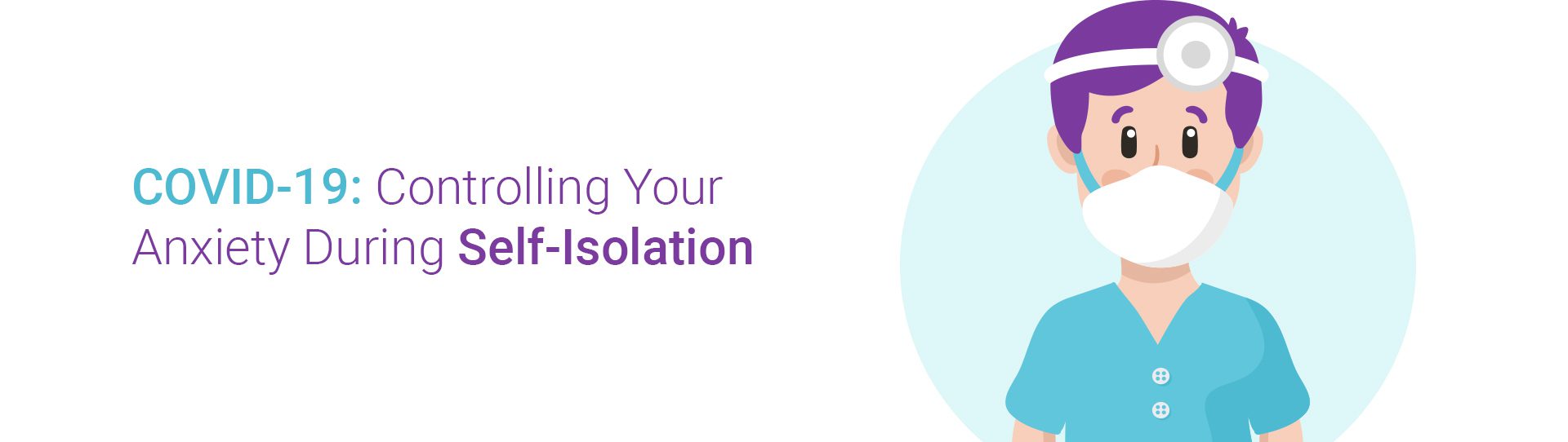 COVID-19: How To Counter The Anxiety Spiral During Self Isolation