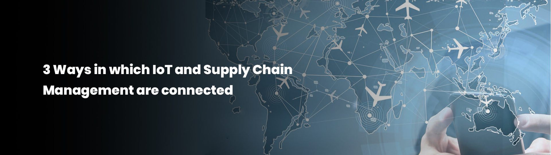 3 Ways in which IoT and Supply Chain Management are connected