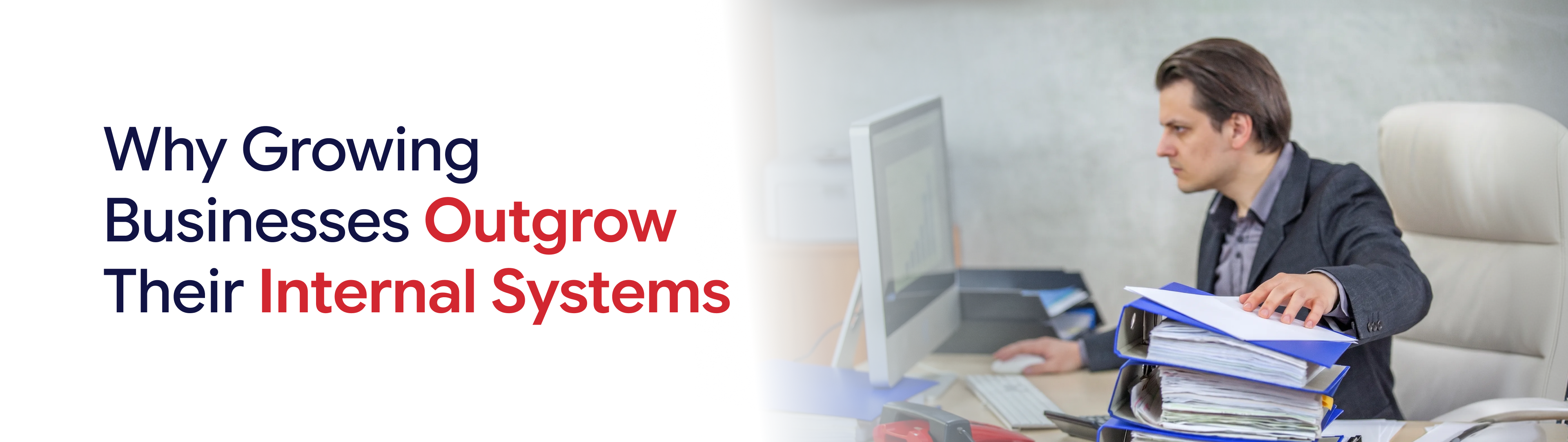 Why Growing Businesses Outgrow Their Internal Systems