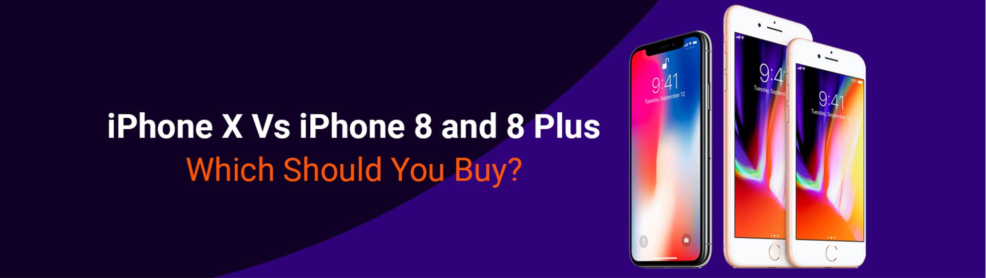 iPhone X Vs iPhone 8 and 8 Plus | Which Should You Buy?